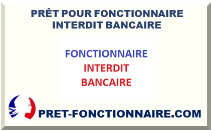 PRÊT POUR FONCTIONNAIRE INTERDIT BANCAIRE